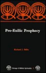 Pre-Exilic Prophecy: Words of Warning, Dreams of Hopes, Spirituality of Pre-Exilic Prophets - Richard J. Sklba