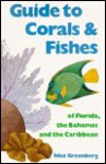 Guide to Corals & Fishes of Florida, the Bahamas and the Caribbean - Idaz Greenberg