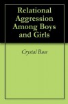 Relational Aggression Among Boys and Girls - Crystal Rose