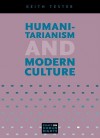 Humanitarianism and Modern Culture - Keith Tester