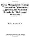 Parent Management Training: Treatment for Oppositional, Aggressive, and Antisocial Behavior in Children and Adolescents - Alan E. Kazdin