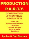 Production P.A.R.T.Y. - Coordinating a Theatrical Production - Janet Beasley, Don Beasley