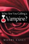 Who Are You Calling a Vampire? - Mandi Casey