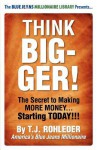 Think Bigger! - T.J. Rohleder