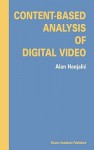 Content-Based Analysis of Digital Video - Alan Hanjalic