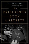 The President's Book of Secrets: The Untold Story of Intelligence Briefings to America's Presidents from Kennedy to Obama - David Priess, George H. W. Bush