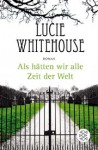 Als hätten wir alle Zeit der Welt - Lucie Whitehouse, Maria Andreas-Hoole