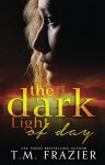 The Dark Light of Day - T.M. Frazier