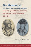 The Memoirs of Lt. Henry Timberlake: The Story of a Soldier, Adventurer, and Emissary to the Cherokees, 1756-1765 - Duane H. King