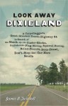 Look Away Dixieland: A Carpetbagger's Great-Grandson Travels Highway 84 in Search of the Shack-up-on-Cinder-Blocks, Confederate-Flag-Waving, Squirrel-Hunting, ... Deep-Drawl, Don't-Stop-the-Car-Here South - James B. Twitchell