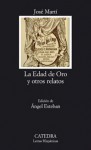 La Edad De Oro Y Otros Relatos / the Golden Age and Other Stories (Letras Hispanicas / Hispanic Writings) (Spanish Edition) - Jose Marti, Angel Esteban