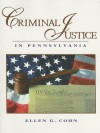 Criminal Justice in Pennsylvania - Ellen G. Cohn