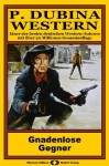 P. Dubina Western, Bd. 04: Gnadenlose Gegner (Western-Reihe) (German Edition) - Peter Dubina