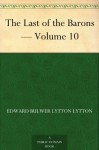 The Last of the Barons - Volume 10 - Baron Edward Bulwer Lytton Lytton