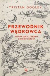 Przewodnik wędrowca. Sztuka odczytywania znaków natury - Tristan Gooley