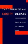 The Generational Equity Debate - John B. Williamson, Eric R. Kingson, Diane M. Watts-Roy, Eric R. Kingston