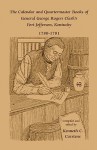 The Calendar and Quartermaster Books of General George Rogers Clark's Fort Jefferson, Kentucky, 1780-1781 - Kenneth C. Carstens