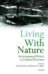 Living with Nature Environmental Politics as Cultural Discourse - Frank Fischer