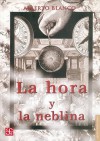 La Hora Y La Neblina (Letras Mexicanas) - Alberto Blanco