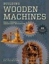 Building Wooden Machines. Alan Bridgewater, Gill Bridgewater - Alan Bridgewater