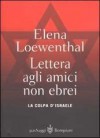 Lettera agli amici non ebrei. La colpa di Israele - Elena Loewenthal