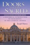 Doors to the Sacred: A Historical Introduction to Sacraments in the Catholic Church - Joseph Martos