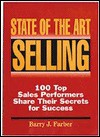 State of the Art Selling: One Hundred Top Sales Performers Share Their Secrets for Success - Barry J. Farber