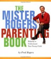 Mister Rogers' Parenting Book: Helping To Understand Your Young Child - Fred Rogers