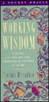 Working Wisdom: A Guide to the Art and Strategy of Success at Work - Patricia Monaghan