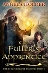 The Fuller's Apprentice (The Chronicles of Tevenar Book 1) - Angela Holder