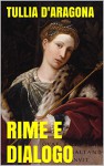 Rime di Tullia d'Aragona. Dialogo dell'Infinità d'Amore. (Italian Edition) - Tullia d'Aragona