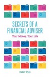 Secrets of a Financial Adviser - Your Money, Your Life - Helen West