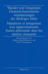 Wandel Und Integration: Deutsch-Franzosische Annaherungen Der Funfziger Jahre/ Mutations Et Integration. Les Rapprochements Franco-Allemands Dans Les Annees Cinquante - HELENE MIARD-DELACROIX, Rainer Hudemann