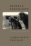 Primate Paradigms: Sex Roles and Social Bonds - Linda M. Fedigan