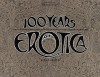 100 Years of Erotica: A Photographic Portfolio of Mainstream American Subculture from 1845-1945 - Paul Aratow