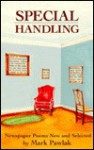 Special Handling: Newspaper Poems New and Selected - Mark Pawlak