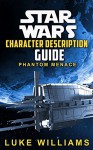 Star Wars: Star Wars Character Description Guide (Phantom Menace) (Star Wars Character Encyclopedia Book 1) - Luke Williams