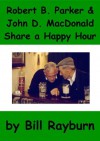 Robert B. Parker and John D. MacDonald Share A Happy Hour - PART 1 - Bill Rayburn