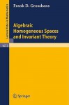 Algebraic Homogeneous Spaces and Invariant Theory - Frank D. Grosshans