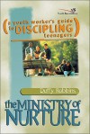 The Ministry of Nurture: (A Youth Worker's Guide to Discipling Teenagers) - Duffy Robbins