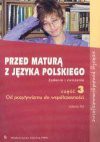 Przed maturą z języka polskiego : zadania i ćwiczenia. Cz. 3, Od pozytywizmu do współczesności - Jolanta Pol