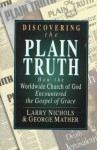 Discovering the Plain Truth: How the Worldwide Church of God Embraced the Gospel of Grace - Larry Nichols, George Mather