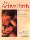 New Active Birth: A Concise Guide to Natural Childbirth - Janet Balaskas