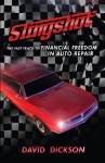 Slingshot: The Fast Track to Financial Freedom in Auto Repair - David Dickson