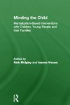 Minding the Child: Mentalization-Based Interventions with Children, Young People and Their Families - Nick Midgley, Ioanna Vrouva