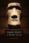 Human Dignity in Bioethics and Law - Charles Foster