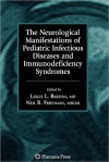 The Neurological Manifestations of Pediatric Infectious Diseases and Immunodeficiency Syndromes - Leslie L. Barton, Neil R. Friedman, J.J. Volpe