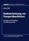 Kundenorientierung Von Transportdienstleistern: Konzeption Und Anwendung Eines Messinstrumentes - Michael Wolf