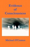 Evidence of Consciousness - Michael O'Connor