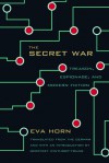 The Secret War: Treason, Espionage, and Modern Fiction - Eva Horn